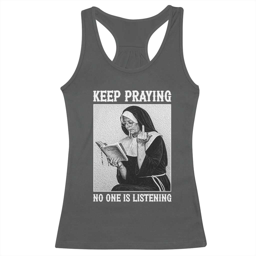 Funny Smoking Nun Racerback Tank Top Keep Praying No One Is Listening TS14 Dark Heather Print Your Wear