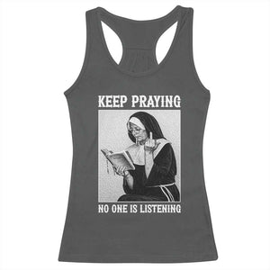 Funny Smoking Nun Racerback Tank Top Keep Praying No One Is Listening TS14 Dark Heather Print Your Wear