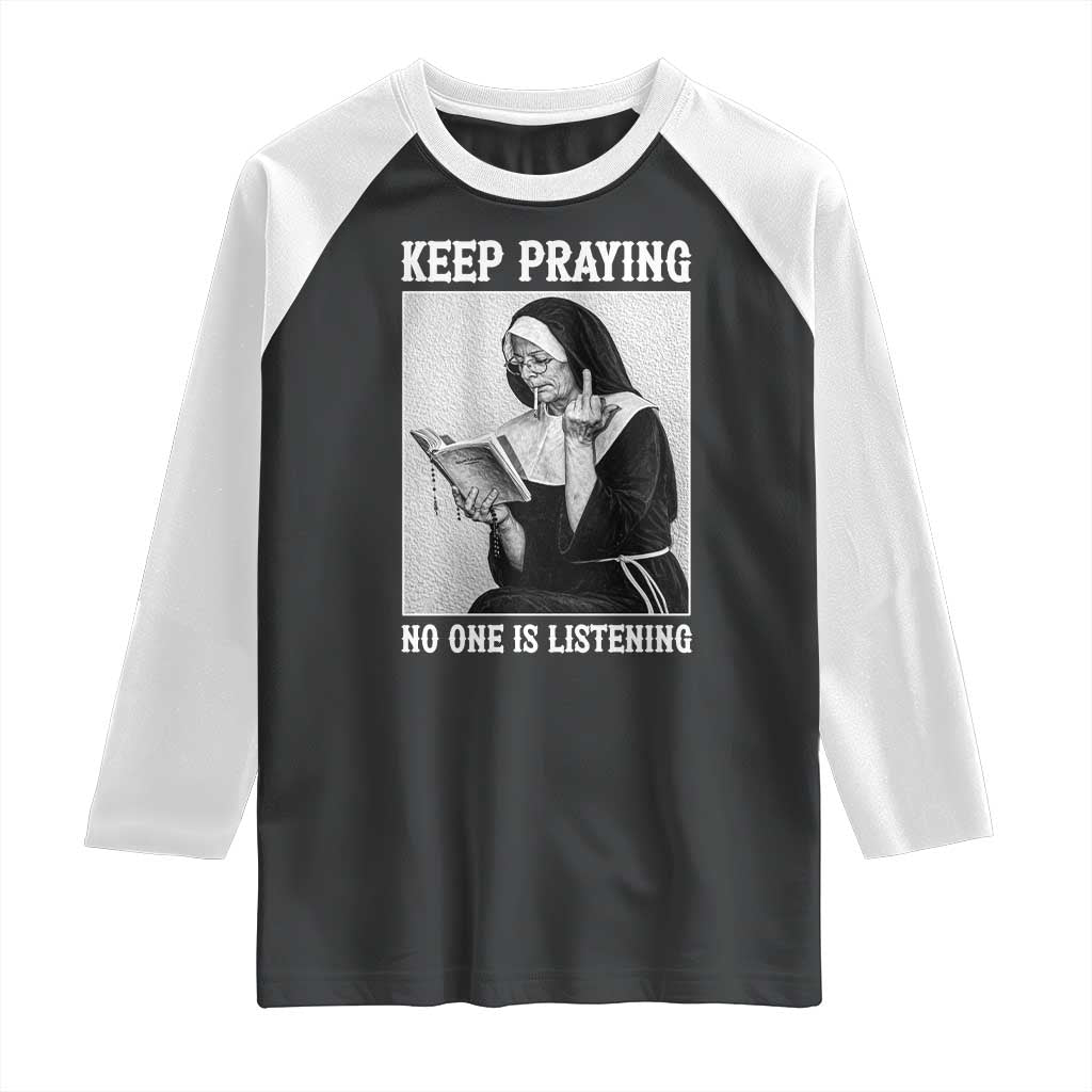 Funny Smoking Nun Raglan Shirt Keep Praying No One Is Listening TS14 Black White Print Your Wear