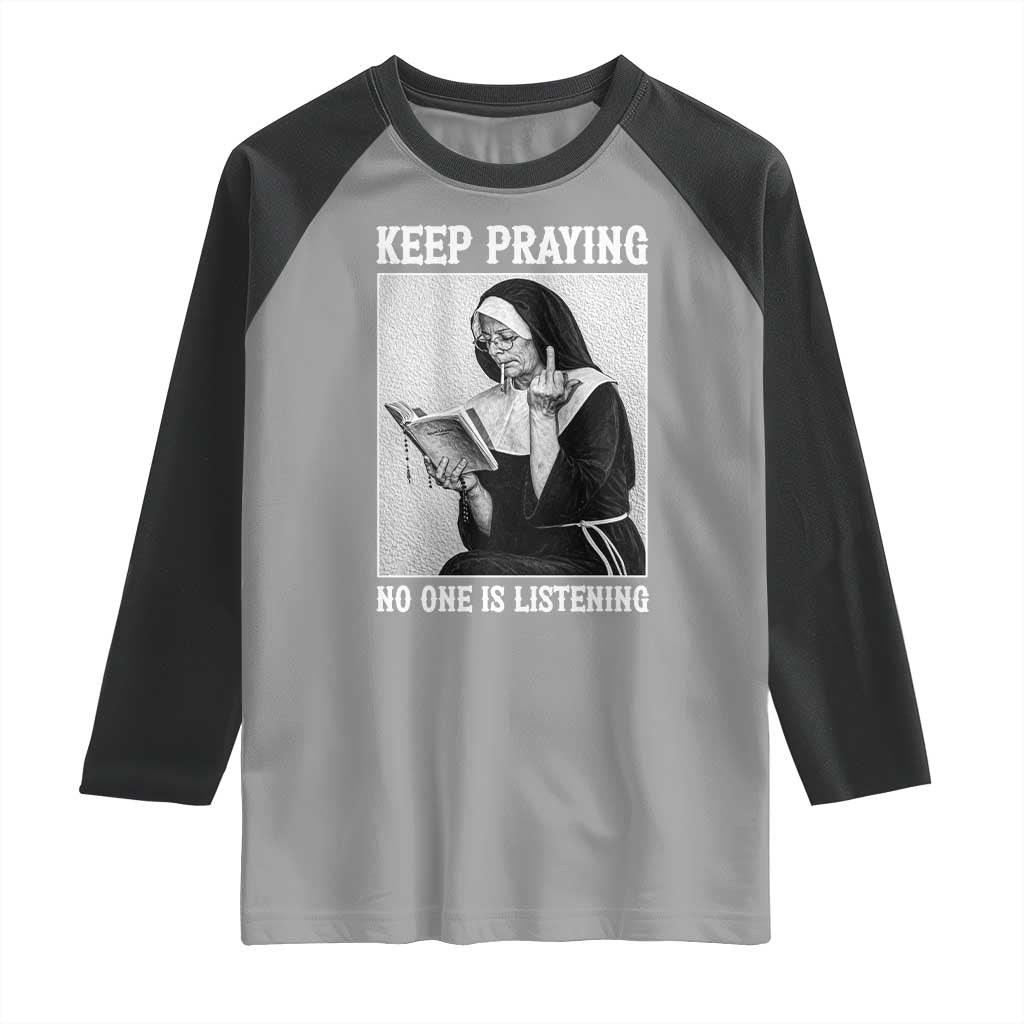 Funny Smoking Nun Raglan Shirt Keep Praying No One Is Listening TS14 Sport Gray Black Print Your Wear