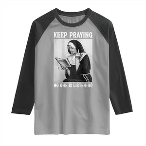 Funny Smoking Nun Raglan Shirt Keep Praying No One Is Listening TS14 Sport Gray Black Print Your Wear