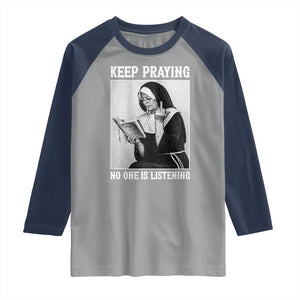 Funny Smoking Nun Raglan Shirt Keep Praying No One Is Listening TS14 Sport Gray Navy Print Your Wear