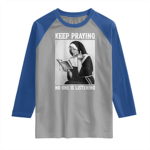 Funny Smoking Nun Raglan Shirt Keep Praying No One Is Listening TS14 Sport Gray Royal Print Your Wear
