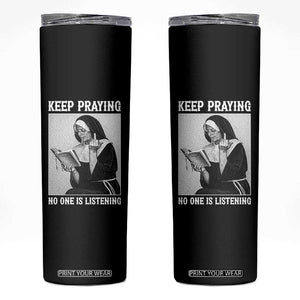 Funny Smoking Nun Skinny Tumbler Keep Praying No One Is Listening TS14 Black Print Your Wear