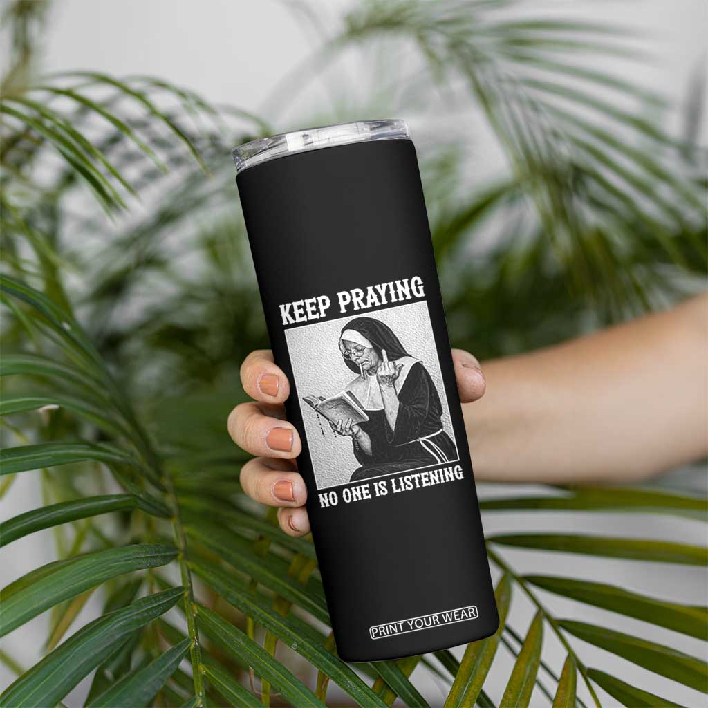 Funny Smoking Nun Skinny Tumbler Keep Praying No One Is Listening TS14 Print Your Wear