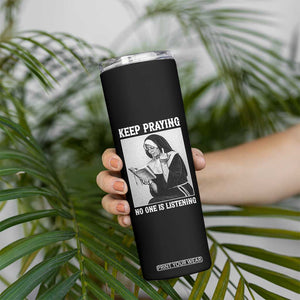 Funny Smoking Nun Skinny Tumbler Keep Praying No One Is Listening TS14 Print Your Wear