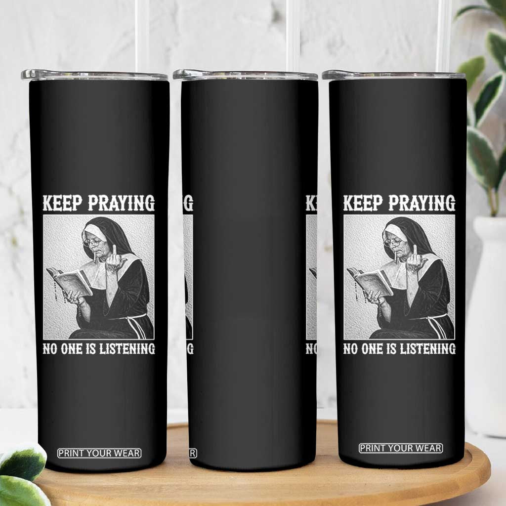 Funny Smoking Nun Skinny Tumbler Keep Praying No One Is Listening TS14 Print Your Wear