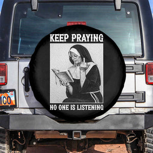 Funny Smoking Nun Spare Tire Cover Keep Praying No One Is Listening TS14 No hole Black Print Your Wear