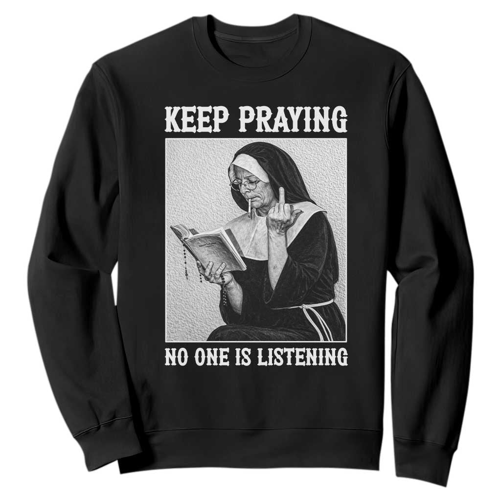 Funny Smoking Nun Sweatshirt Keep Praying No One Is Listening TS14 Black Print Your Wear