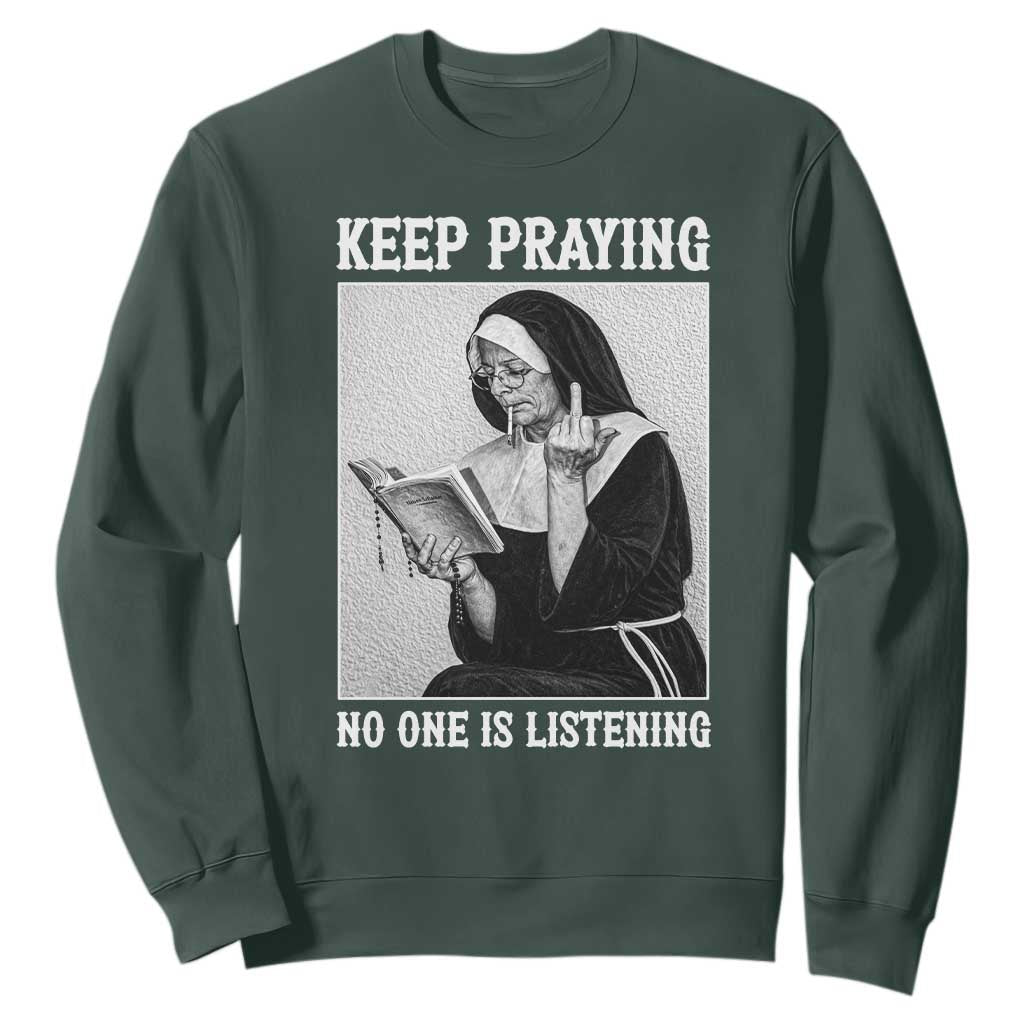Funny Smoking Nun Sweatshirt Keep Praying No One Is Listening TS14 Dark Forest Green Print Your Wear