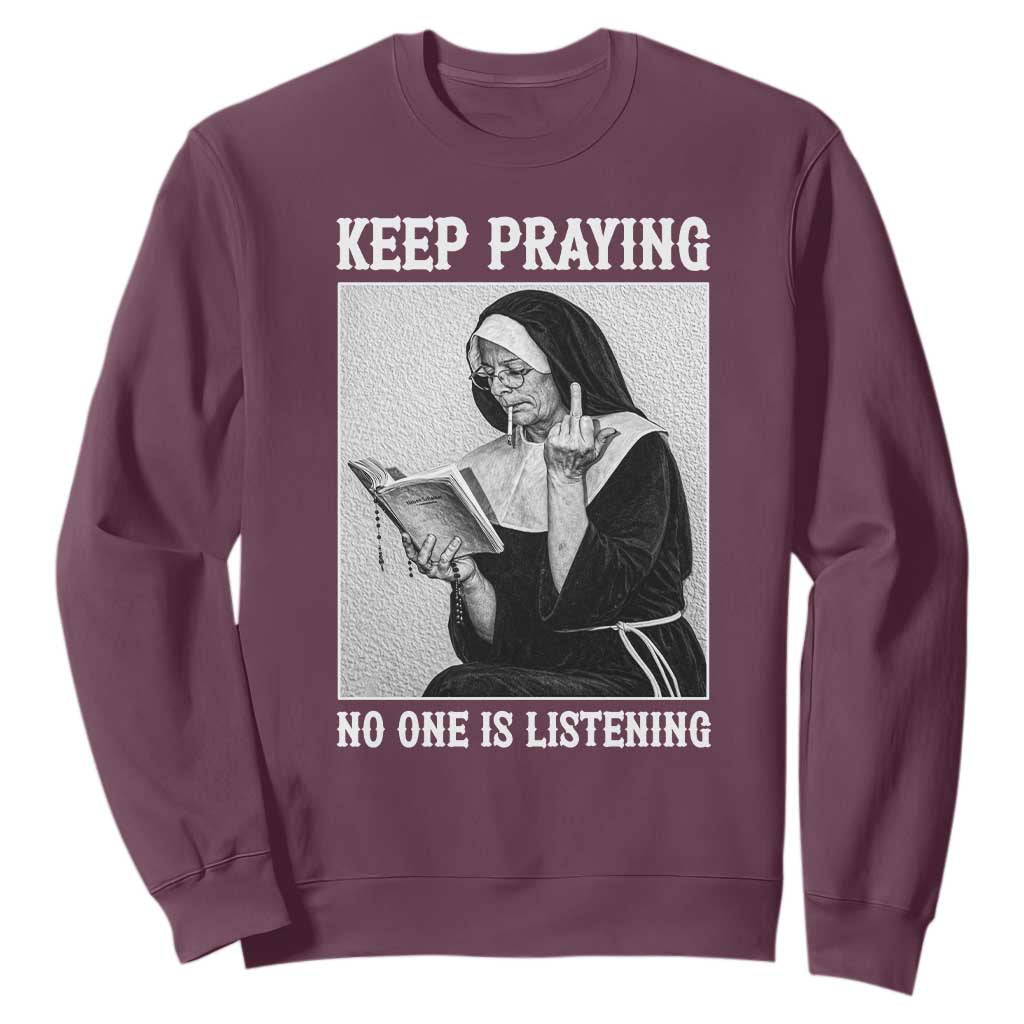 Funny Smoking Nun Sweatshirt Keep Praying No One Is Listening TS14 Maroon Print Your Wear
