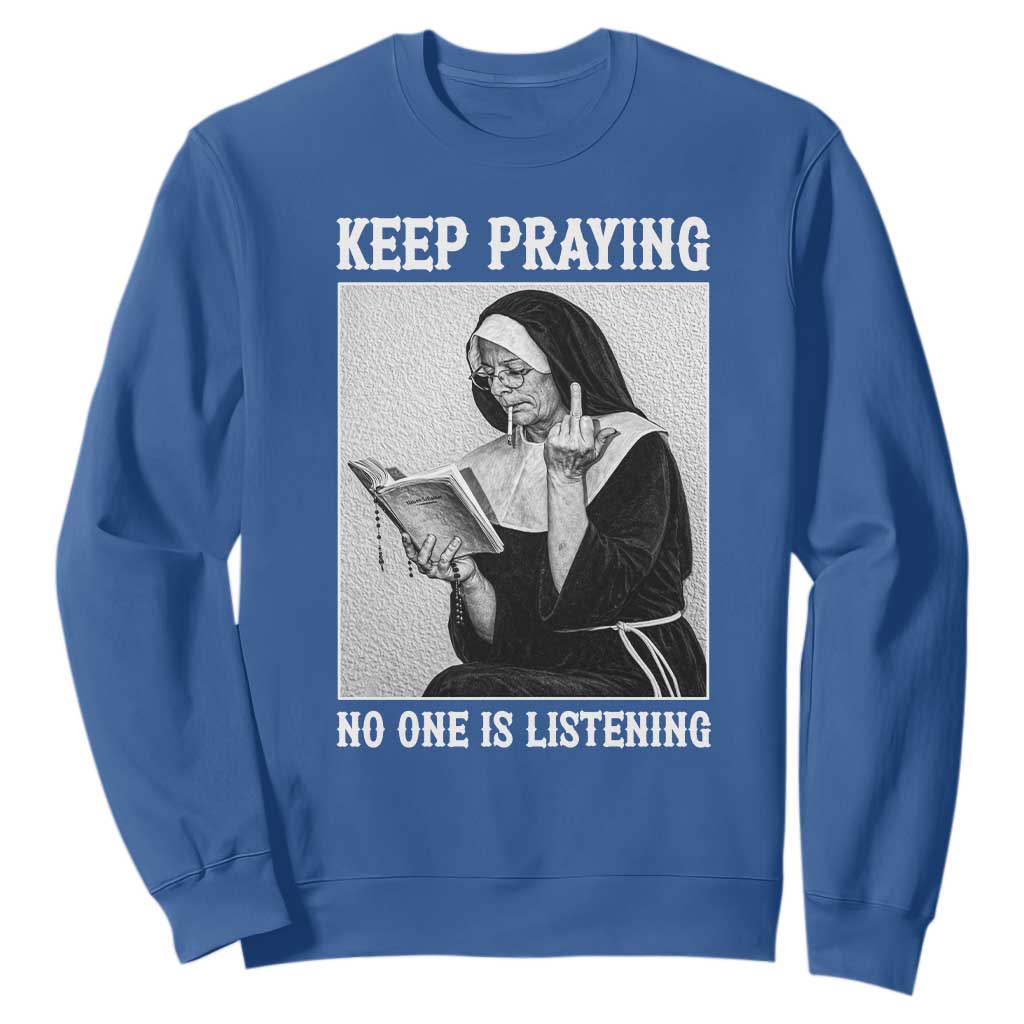 Funny Smoking Nun Sweatshirt Keep Praying No One Is Listening TS14 Royal Blue Print Your Wear