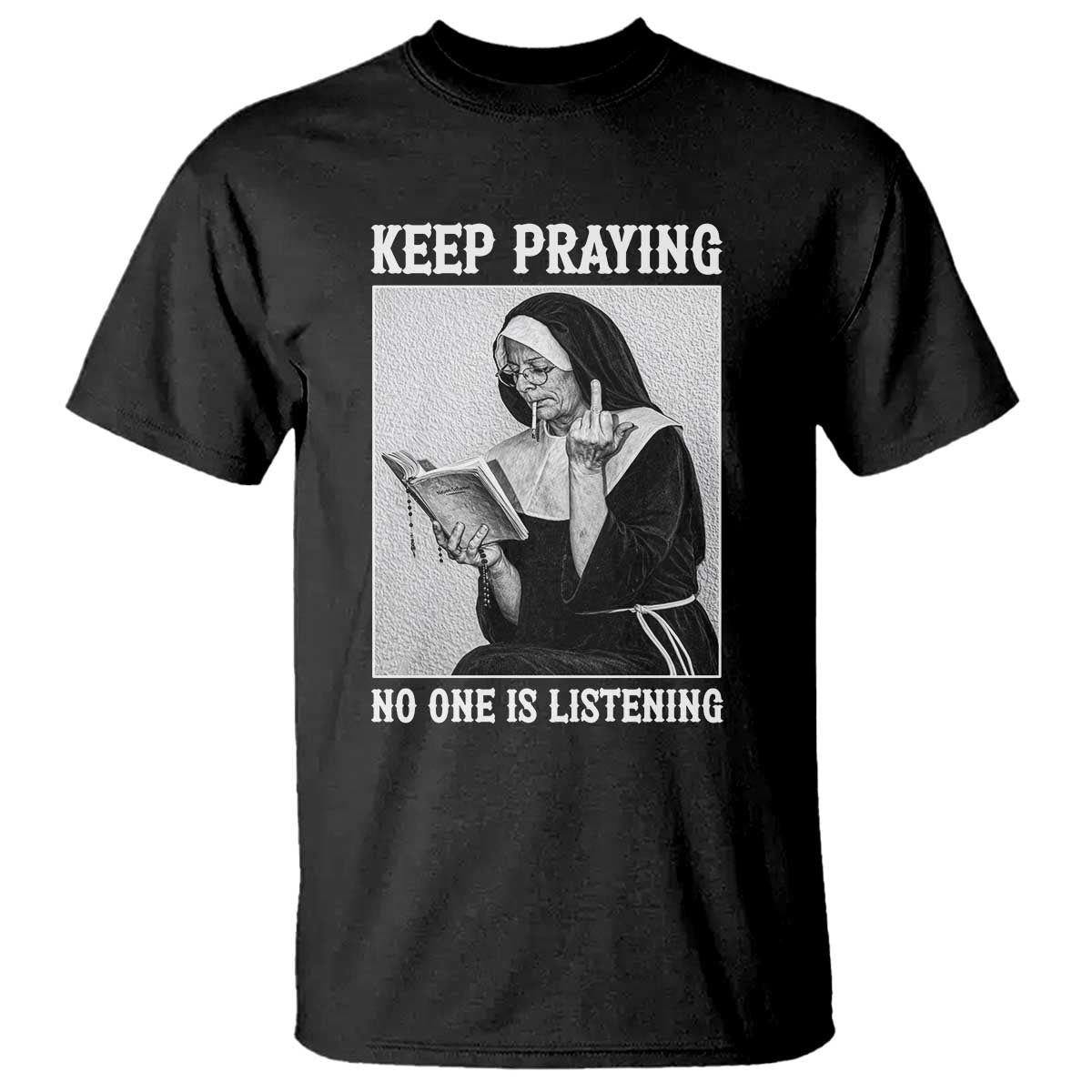 Funny Smoking Nun T Shirt Keep Praying No One Is Listening TS14 Black Print Your Wear