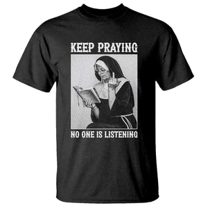Funny Smoking Nun T Shirt Keep Praying No One Is Listening TS14 Black Print Your Wear
