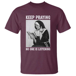 Funny Smoking Nun T Shirt Keep Praying No One Is Listening TS14 Maroon Print Your Wear