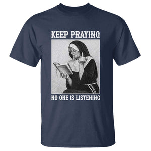 Funny Smoking Nun T Shirt Keep Praying No One Is Listening TS14 Navy Print Your Wear
