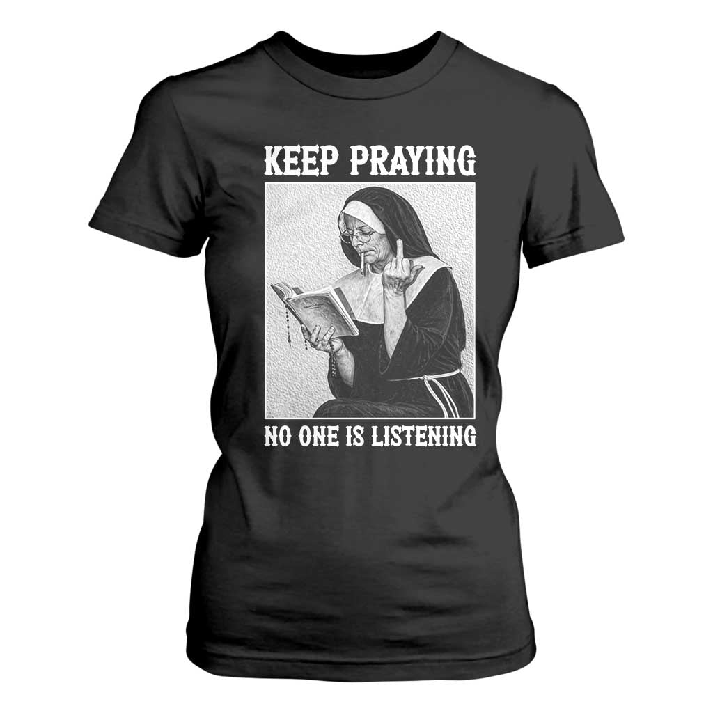 Funny Smoking Nun T Shirt For Women Keep Praying No One Is Listening TS14 Black Print Your Wear