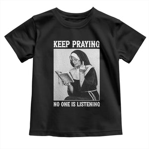 Funny Smoking Nun Toddler T Shirt Keep Praying No One Is Listening TS14 Black Print Your Wear
