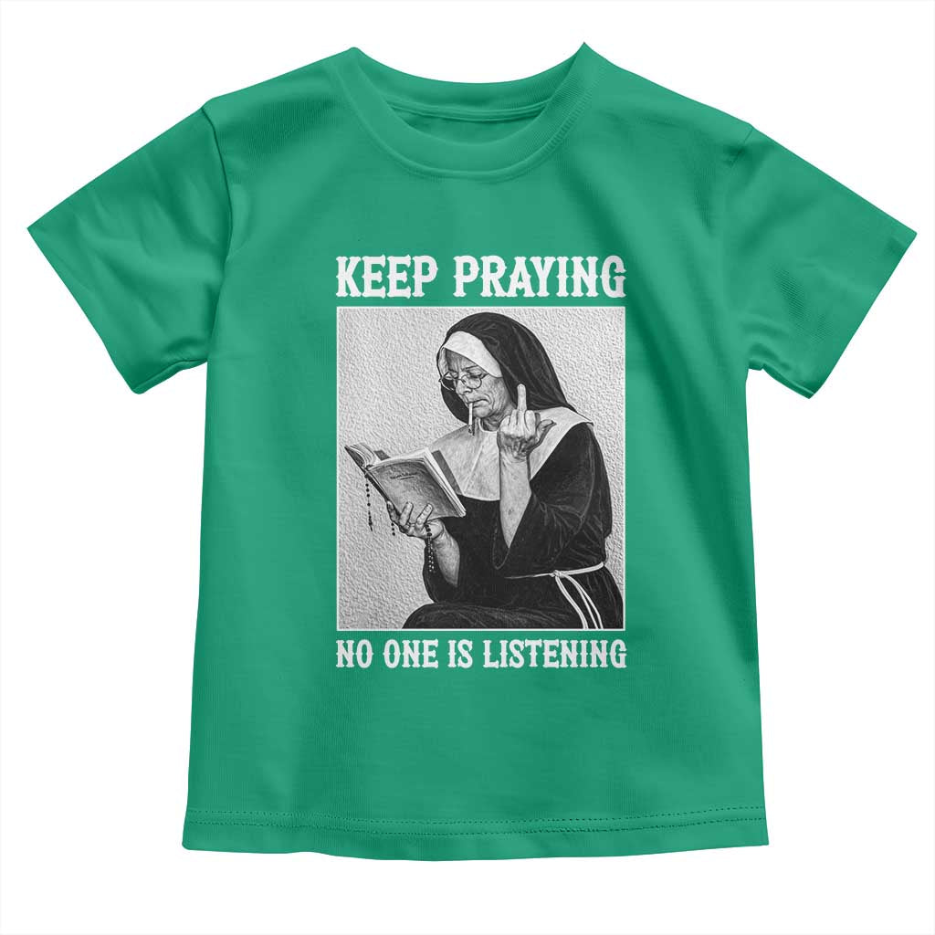 Funny Smoking Nun Toddler T Shirt Keep Praying No One Is Listening TS14 Irish Green Print Your Wear