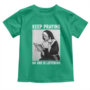 Funny Smoking Nun Toddler T Shirt Keep Praying No One Is Listening TS14 Irish Green Print Your Wear