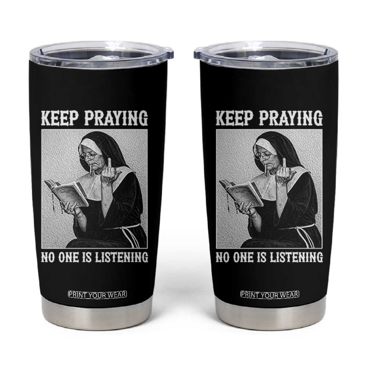 Funny Smoking Nun Tumbler Cup Keep Praying No One Is Listening TS14 Black Print Your Wear
