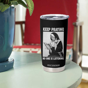 Funny Smoking Nun Tumbler Cup Keep Praying No One Is Listening TS14 Print Your Wear