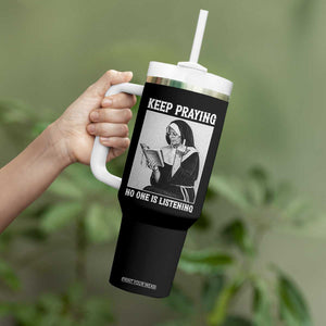 Funny Smoking Nun Tumbler With Handle Keep Praying No One Is Listening TS14 Print Your Wear
