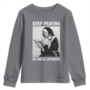 Funny Smoking Nun Youth Sweatshirt Keep Praying No One Is Listening TS14 Charcoal Print Your Wear