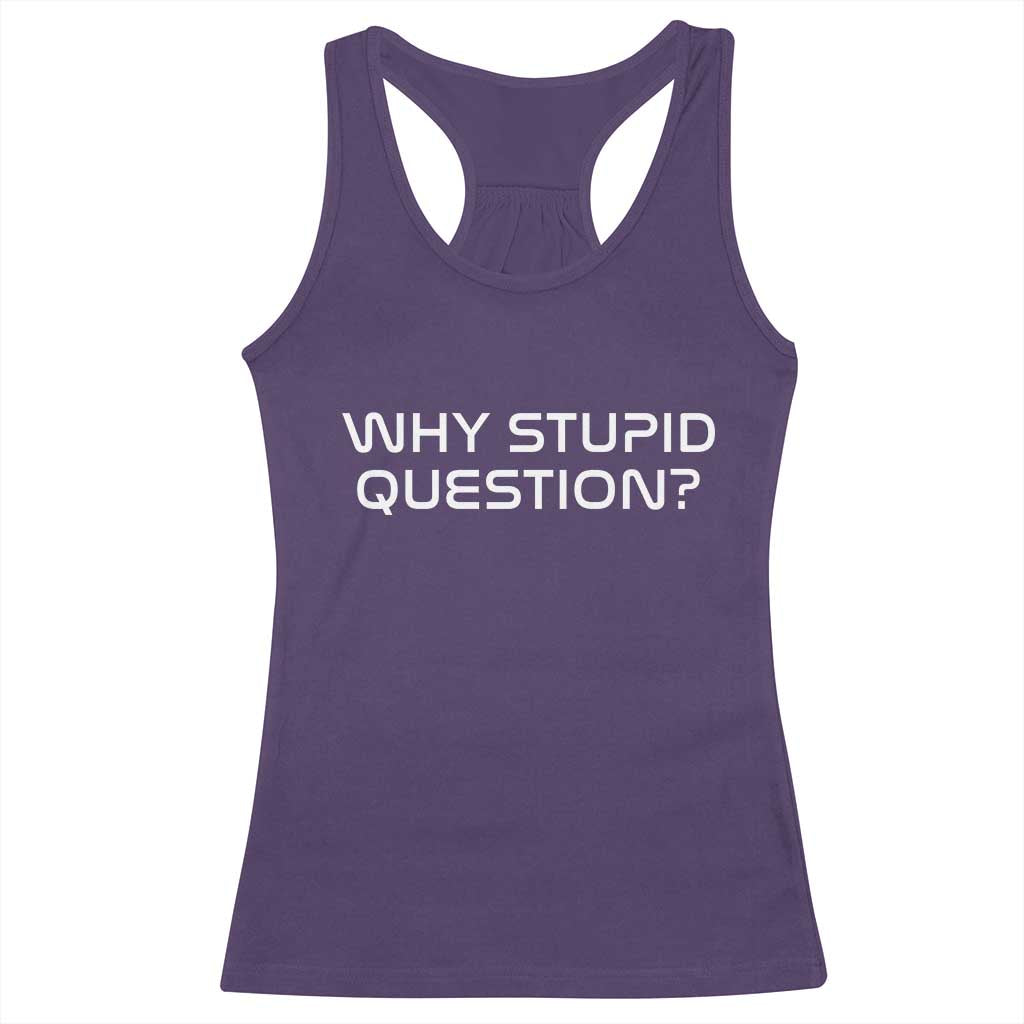 Why Stupid Question Racerback Tank Top Funny Space Quote Sci Fi Book TS14 Purple Print Your Wear