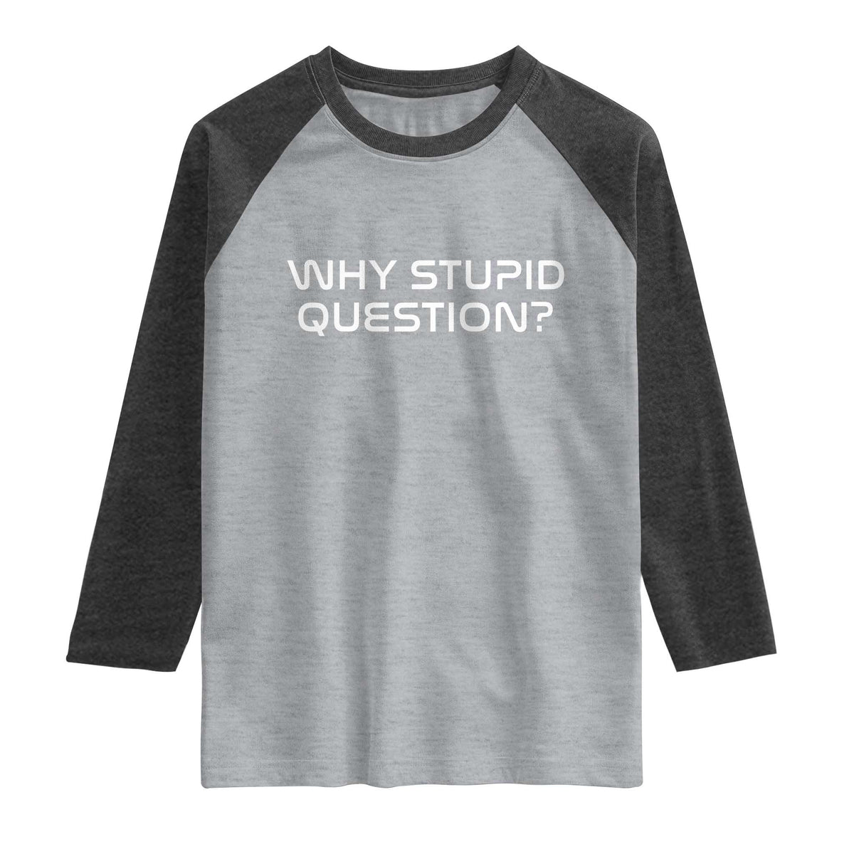 Why Stupid Question Raglan Shirt Funny Space Quote Sci Fi Book TS14 Heather Gray Heather Charcoal Print Your Wear