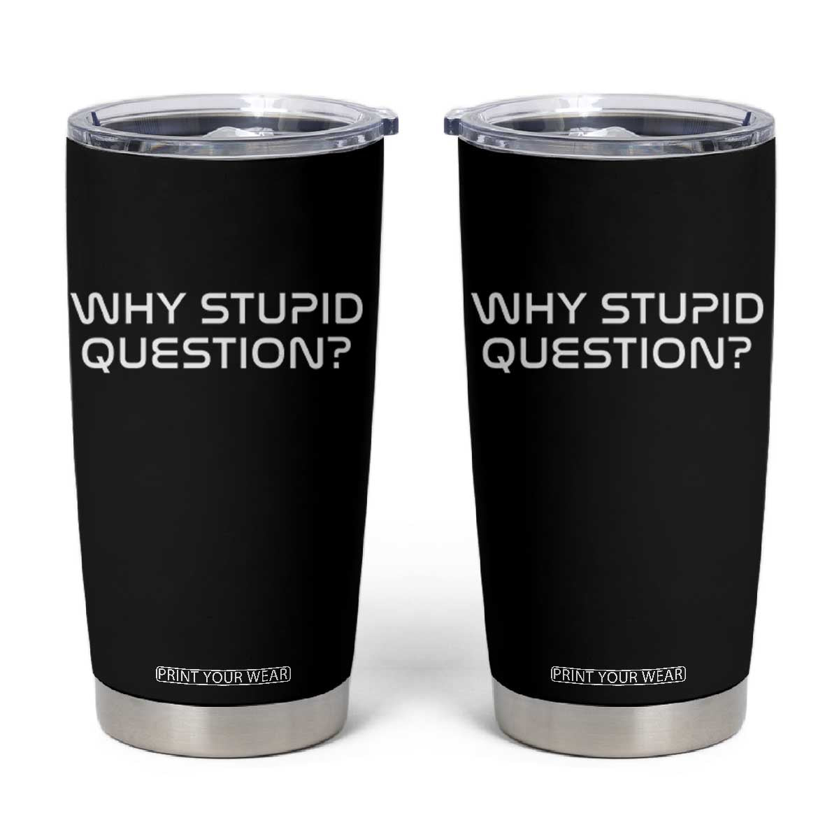 Why Stupid Question Tumbler Cup Funny Space Quote Sci Fi Book TS14 Black Print Your Wear