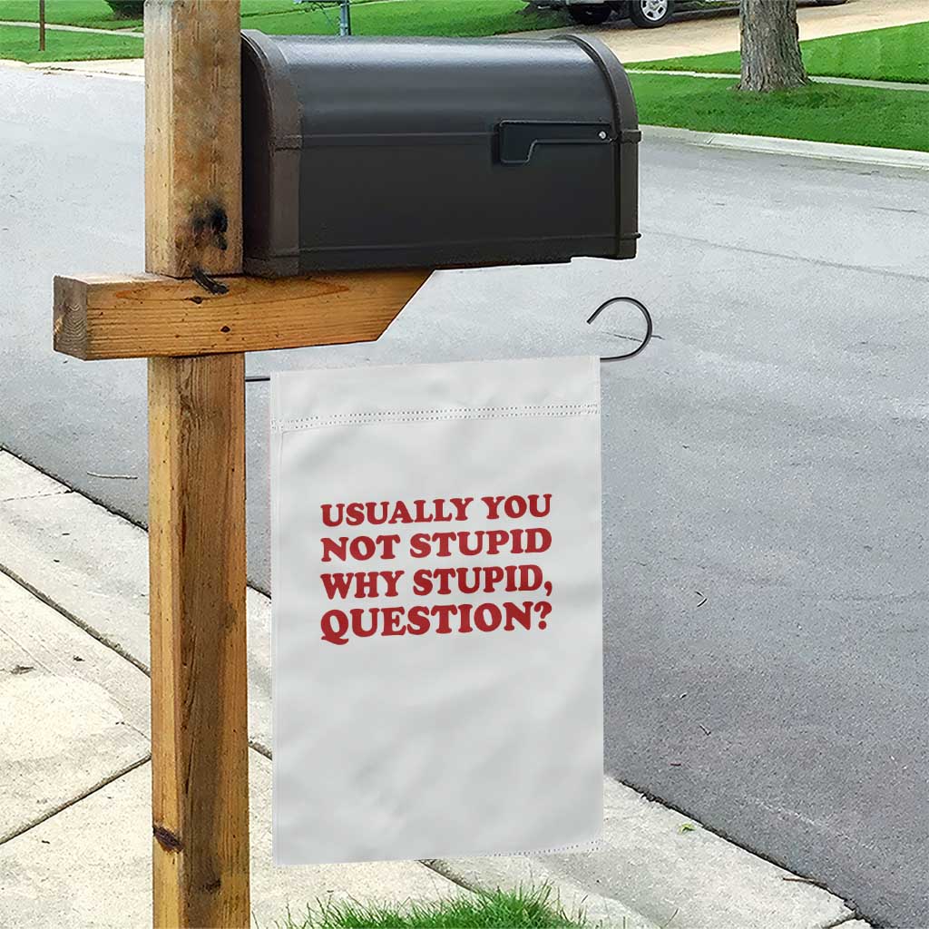 Usually You Not Stupid Why Stupid Question Garden Flag Funny Space Quote Sci Fi Book TS14 Print Your Wear