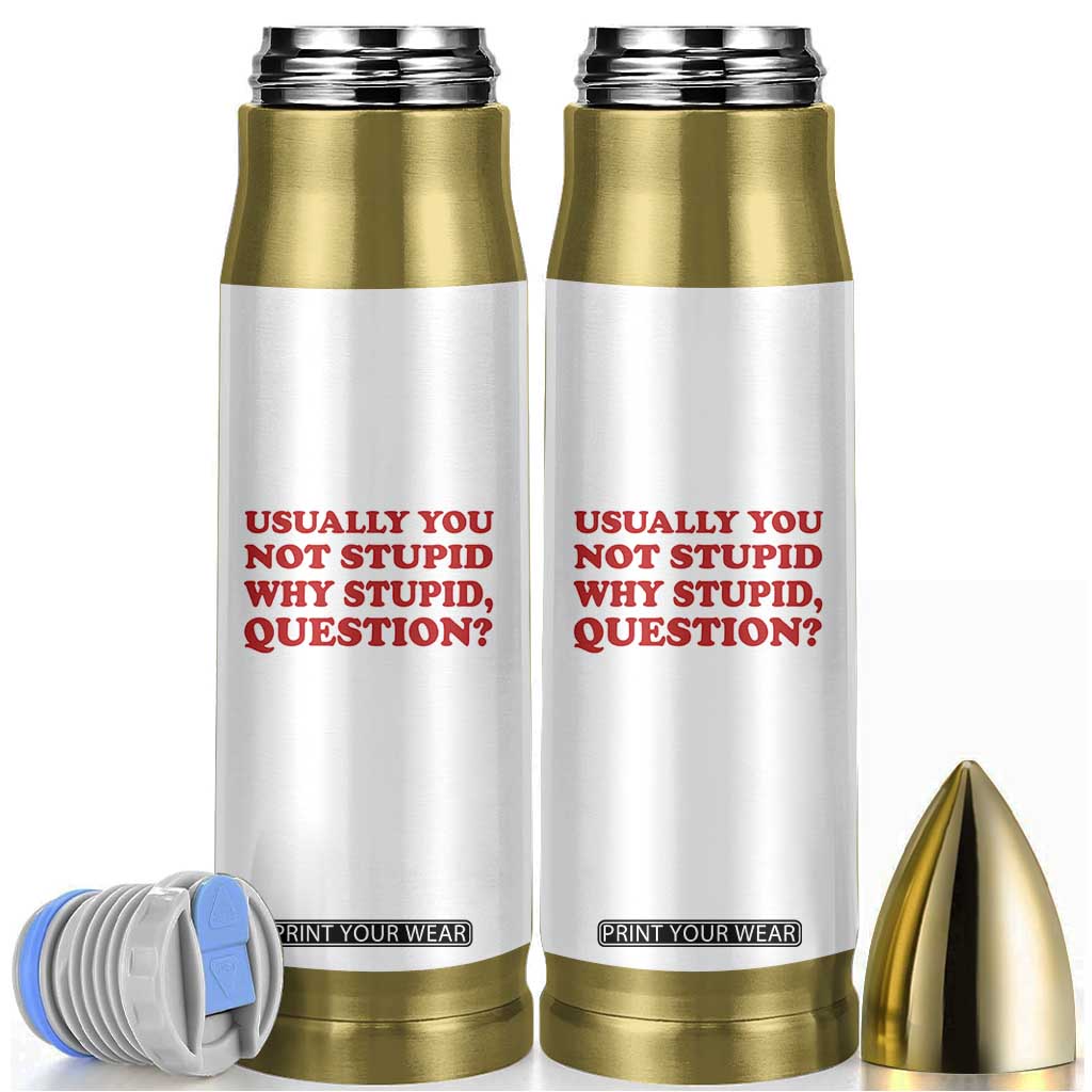 Usually You Not Stupid Why Stupid Question Bullet Tumbler Funny Space Quote Sci Fi Book TS14 White Print Your Wear