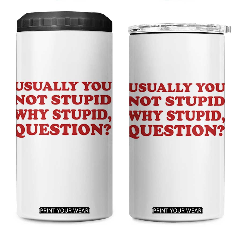Usually You Not Stupid Why Stupid Question 4 in 1 Can Cooler Tumbler Funny Space Quote Sci Fi Book TS14 One Size: 16 oz White Print Your Wear