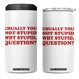 Usually You Not Stupid Why Stupid Question 4 in 1 Can Cooler Tumbler Funny Space Quote Sci Fi Book TS14 One Size: 16 oz White Print Your Wear
