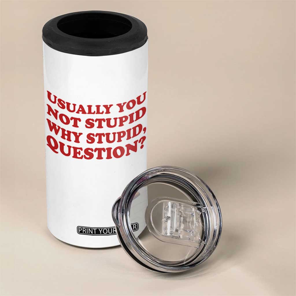 Usually You Not Stupid Why Stupid Question 4 in 1 Can Cooler Tumbler Funny Space Quote Sci Fi Book TS14 Print Your Wear