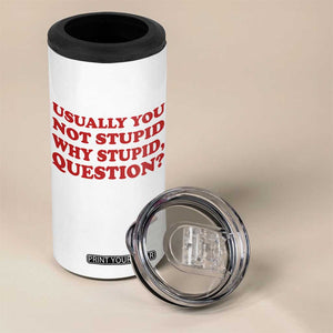 Usually You Not Stupid Why Stupid Question 4 in 1 Can Cooler Tumbler Funny Space Quote Sci Fi Book TS14 Print Your Wear