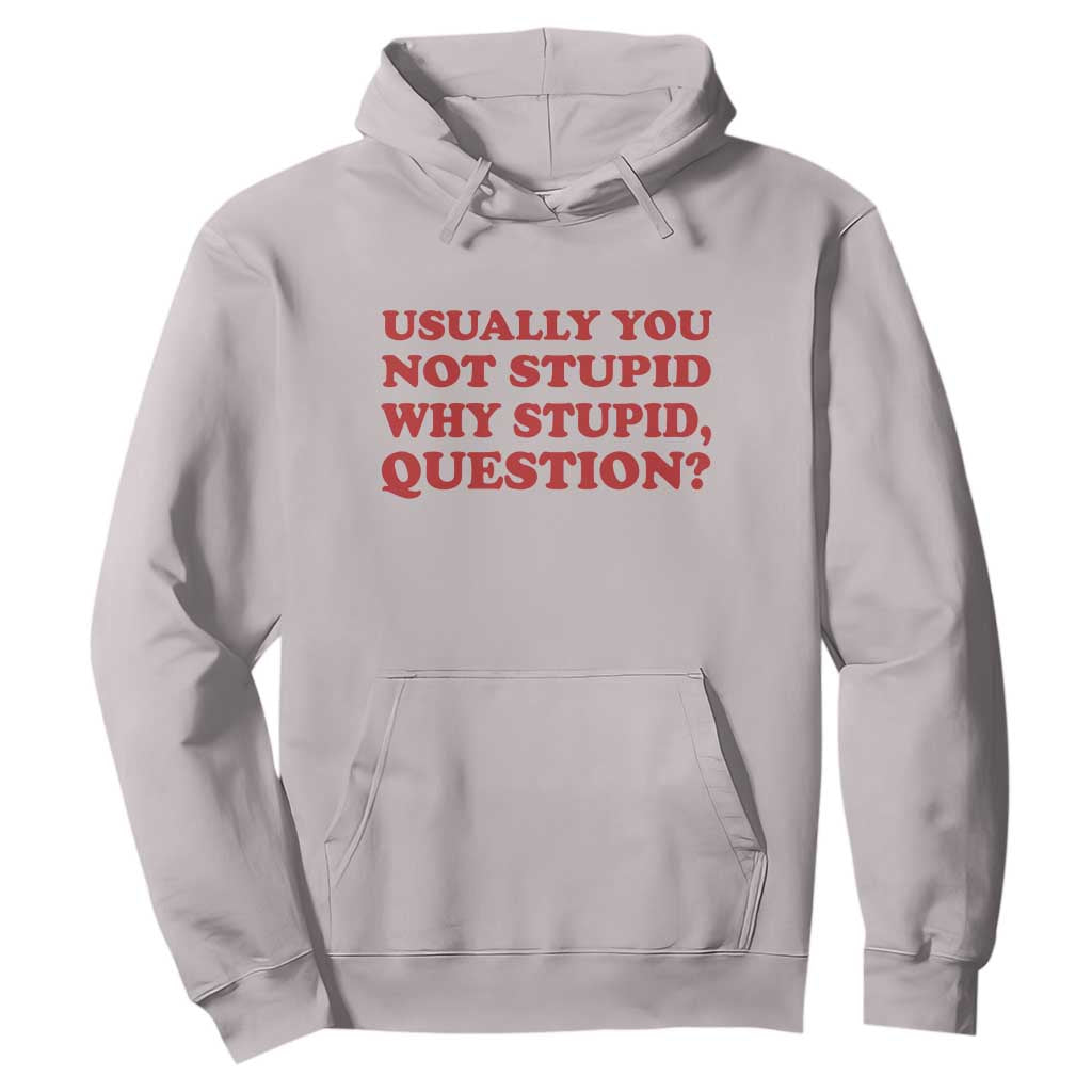 Usually You Not Stupid Why Stupid Question Hoodie Funny Space Quote Sci Fi Book TS14 Ice Gray Print Your Wear