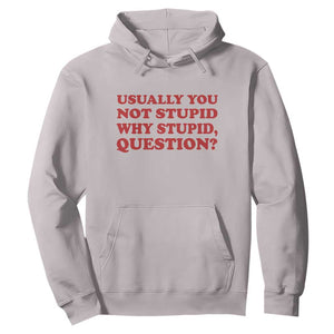 Usually You Not Stupid Why Stupid Question Hoodie Funny Space Quote Sci Fi Book TS14 Ice Gray Print Your Wear