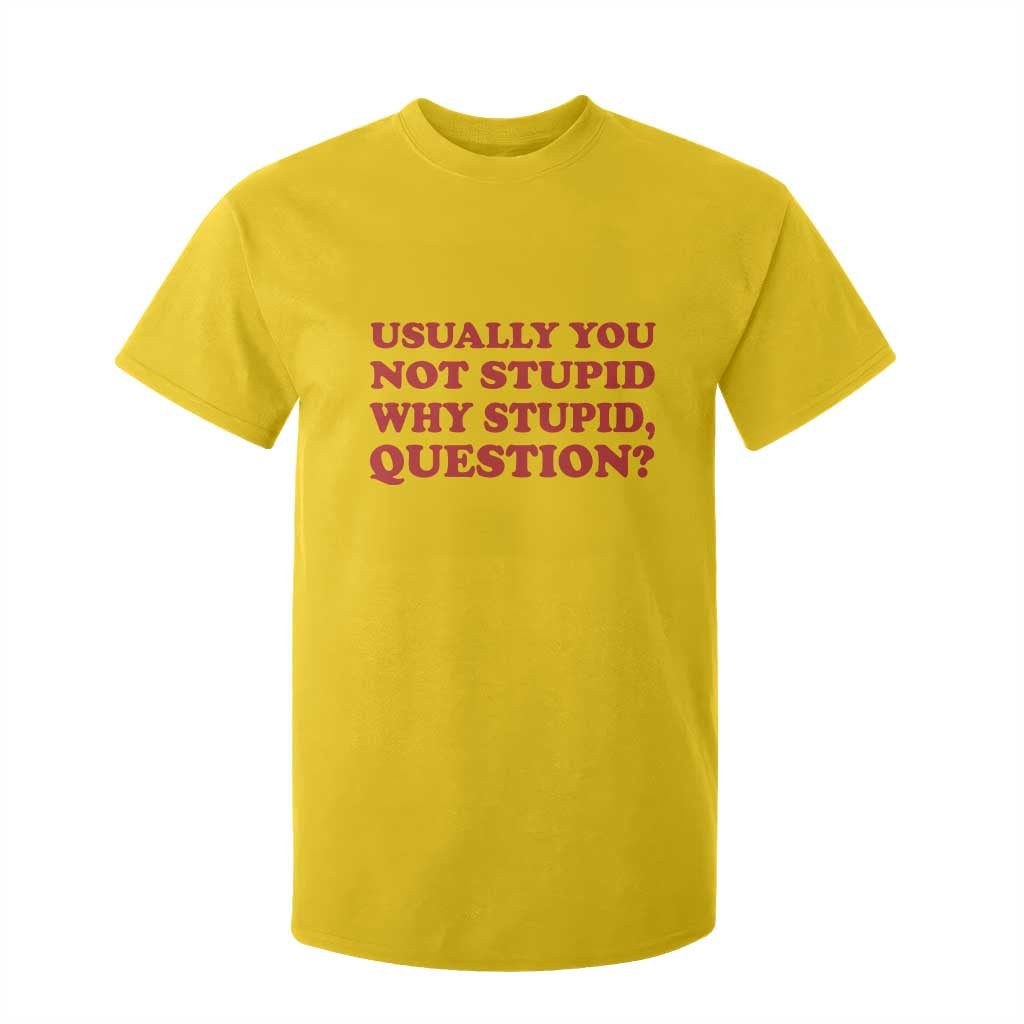 Usually You Not Stupid Why Stupid Question T Shirt For Kid Funny Space Quote Sci Fi Book TS14 Daisy Print Your Wear