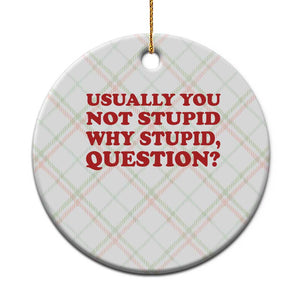 Usually You Not Stupid Why Stupid Question Ceramic Ornament Funny Space Quote Sci Fi Book TS14 1pc Christmas Plaid Print Your Wear