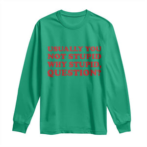 Usually You Not Stupid Why Stupid Question Long Sleeve Shirt Funny Space Quote Sci Fi Book TS14 Irish Green Print Your Wear