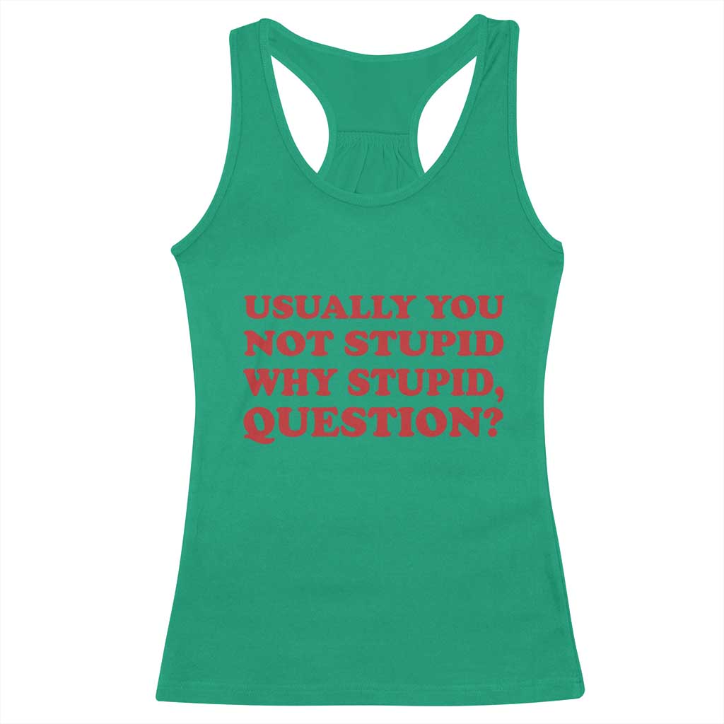 Usually You Not Stupid Why Stupid Question Racerback Tank Top Funny Space Quote Sci Fi Book TS14 Irish Green Print Your Wear