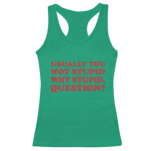 Usually You Not Stupid Why Stupid Question Racerback Tank Top Funny Space Quote Sci Fi Book TS14 Irish Green Print Your Wear