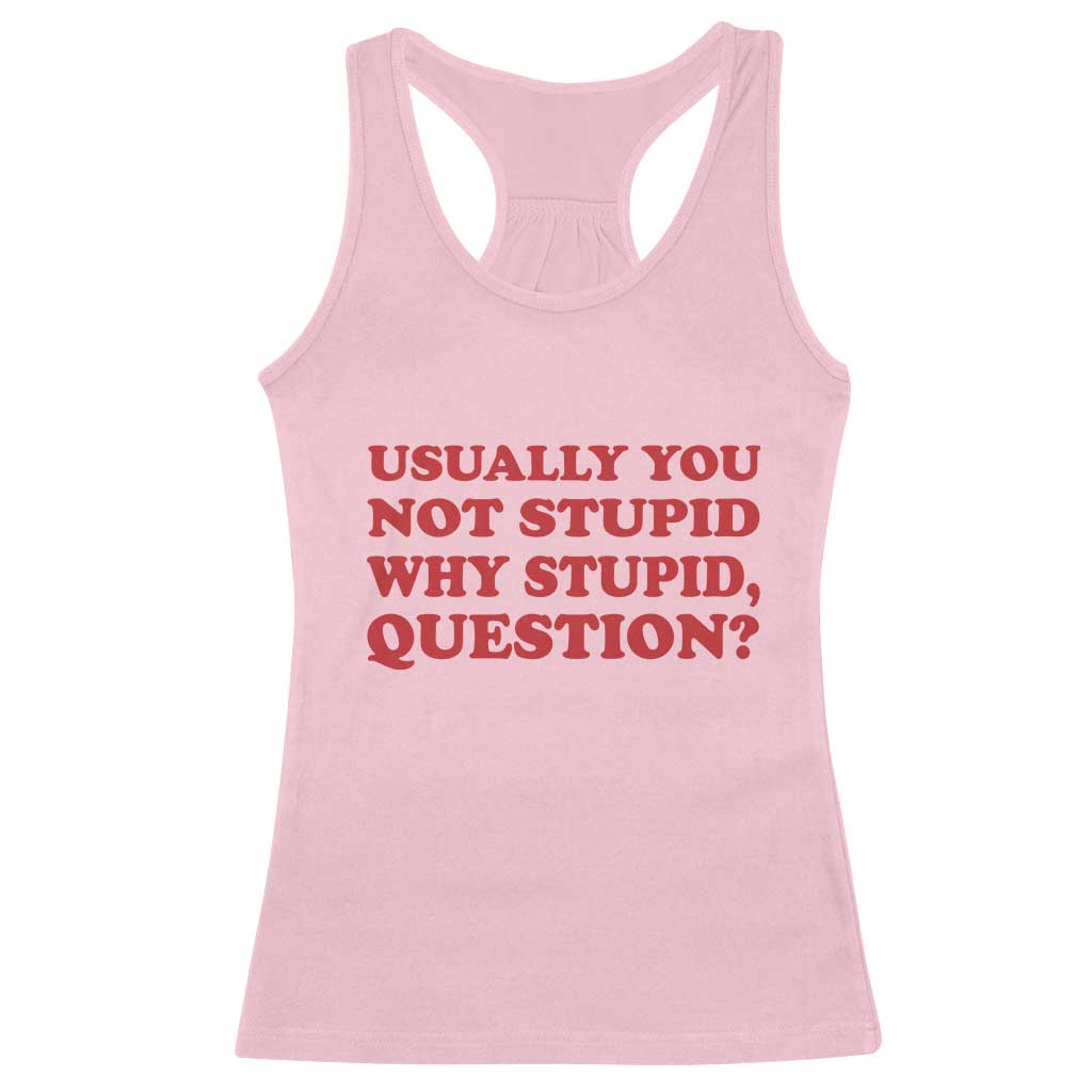 Usually You Not Stupid Why Stupid Question Racerback Tank Top Funny Space Quote Sci Fi Book TS14 Light Pink Print Your Wear