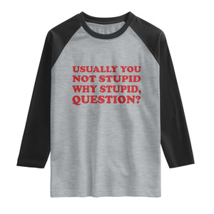 Usually You Not Stupid Why Stupid Question Raglan Shirt Funny Space Quote Sci Fi Book TS14 Heather Gray Black Print Your Wear