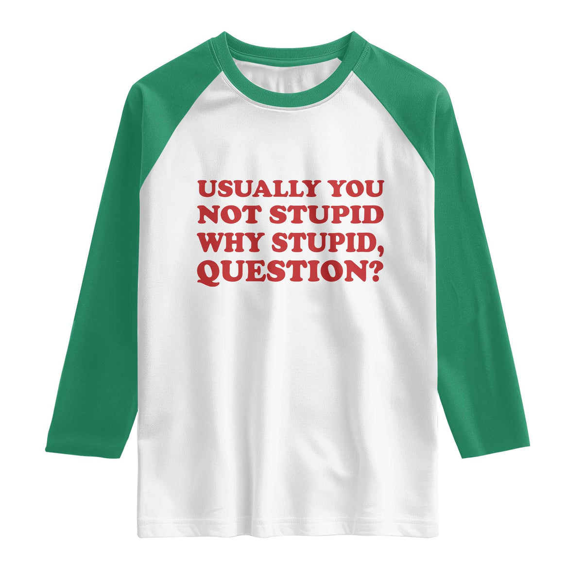 Usually You Not Stupid Why Stupid Question Raglan Shirt Funny Space Quote Sci Fi Book TS14 White Kelly Green Print Your Wear