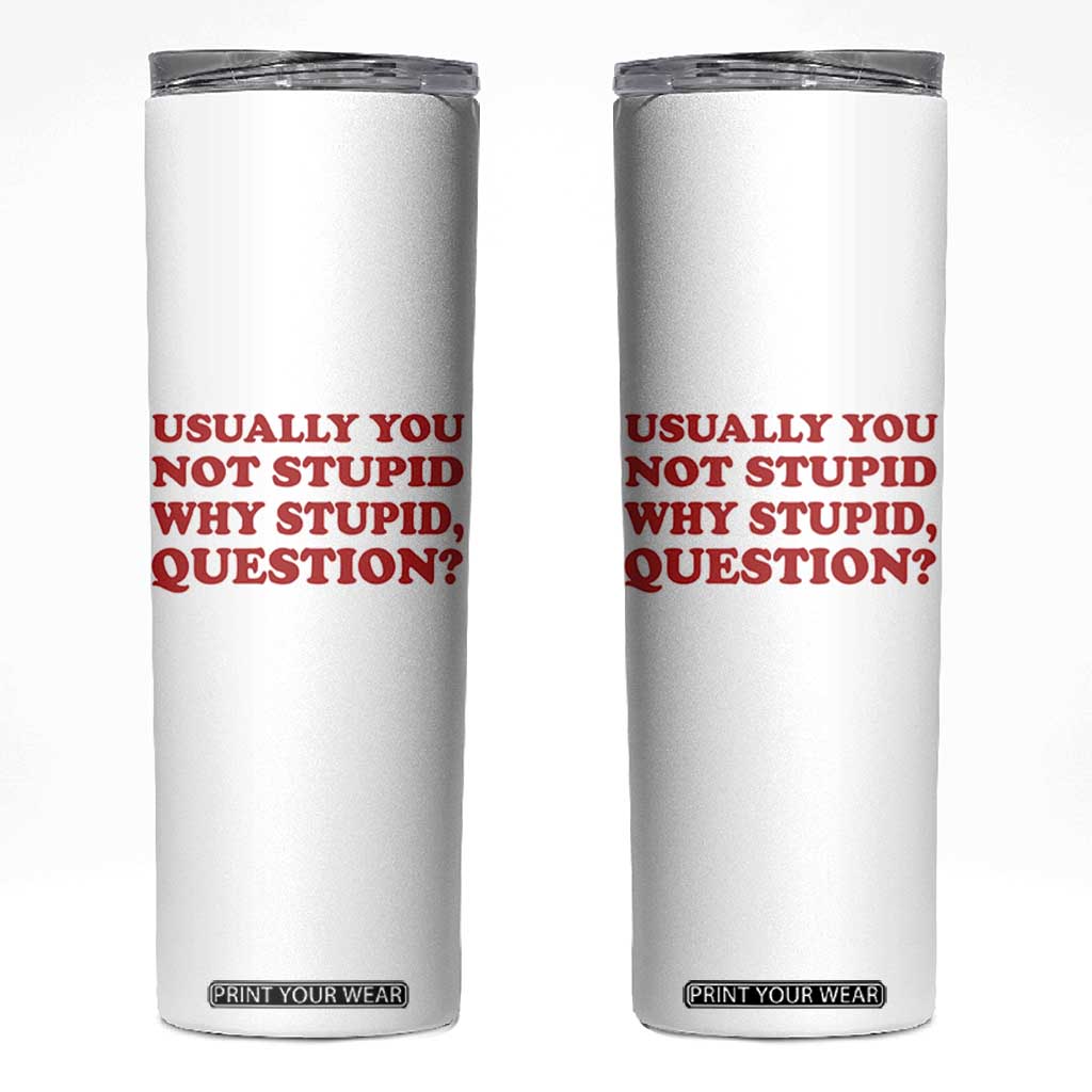 Usually You Not Stupid Why Stupid Question Skinny Tumbler Funny Space Quote Sci Fi Book TS14 White Print Your Wear