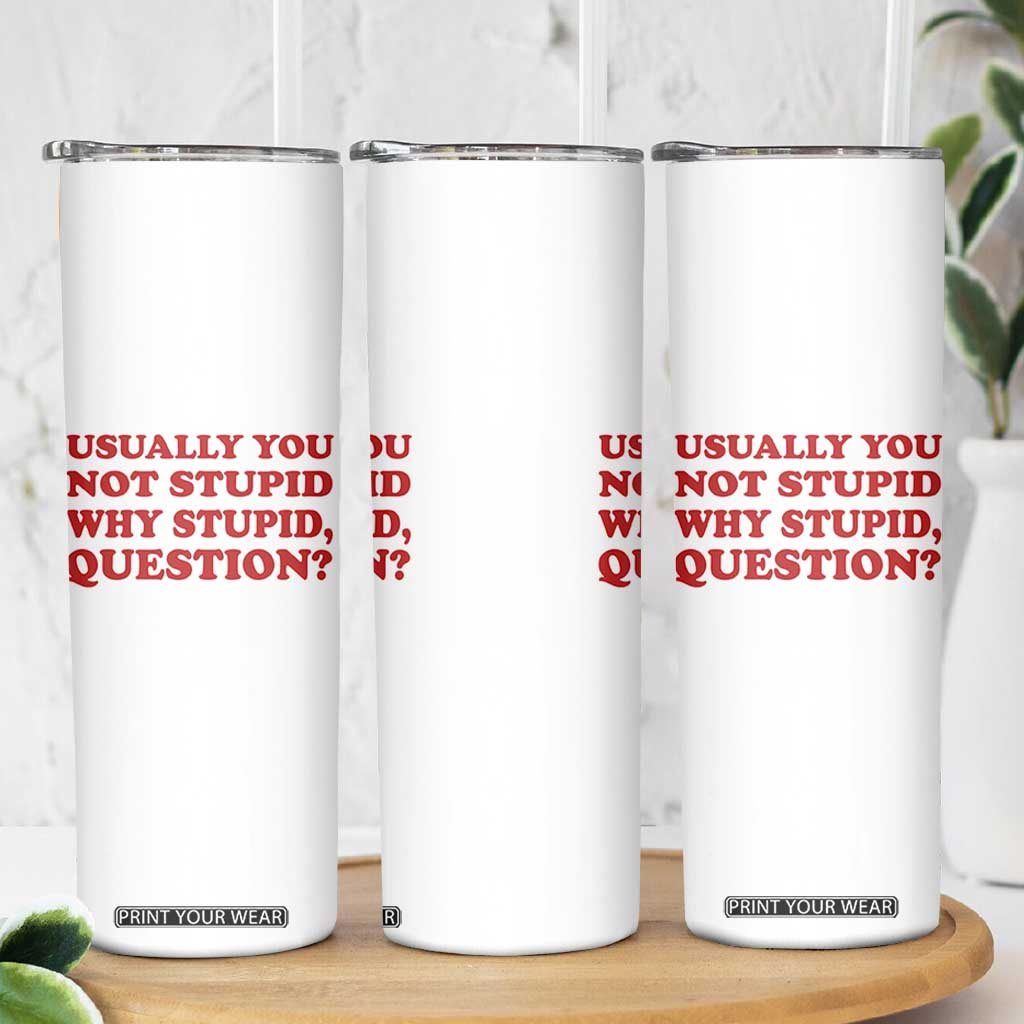 Usually You Not Stupid Why Stupid Question Skinny Tumbler Funny Space Quote Sci Fi Book TS14 Print Your Wear