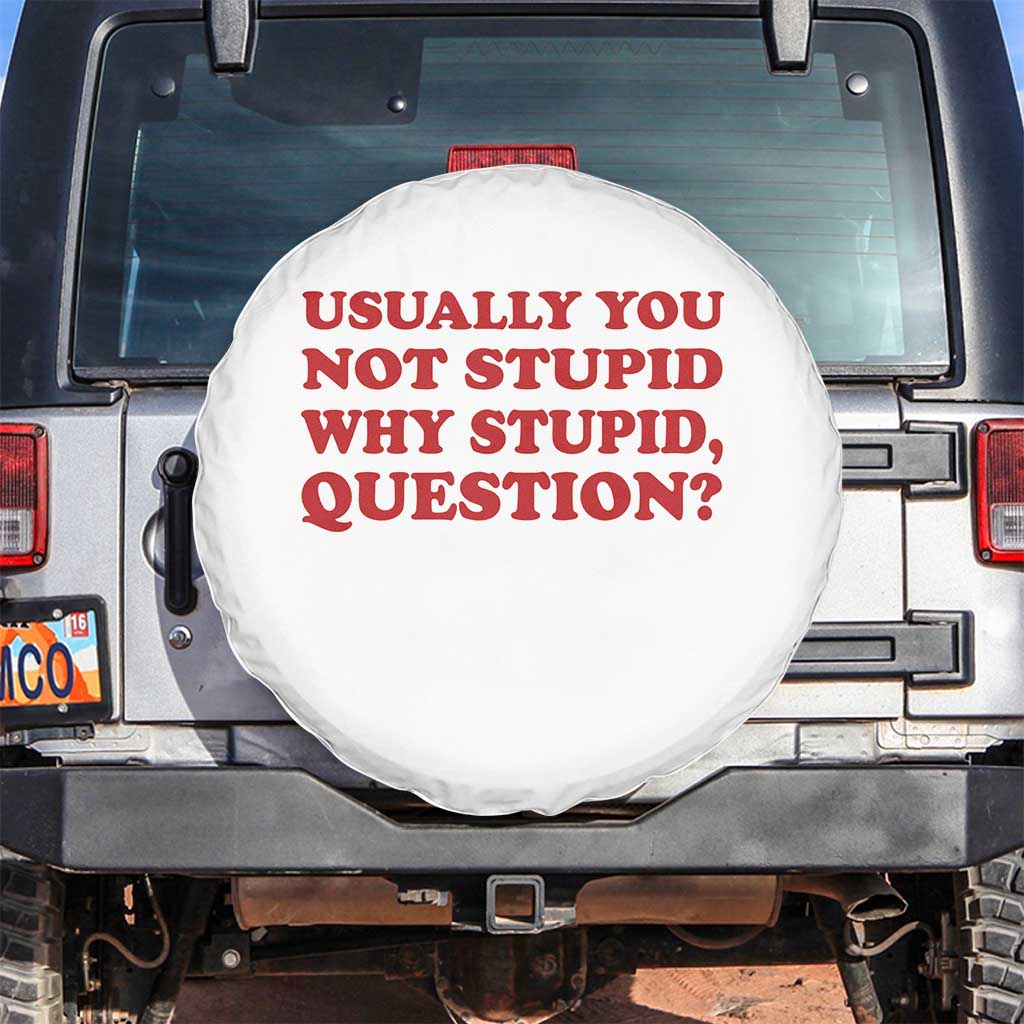 Usually You Not Stupid Why Stupid Question Spare Tire Cover Funny Space Quote Sci Fi Book TS14 No hole White Print Your Wear